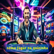 como jogar na quininha